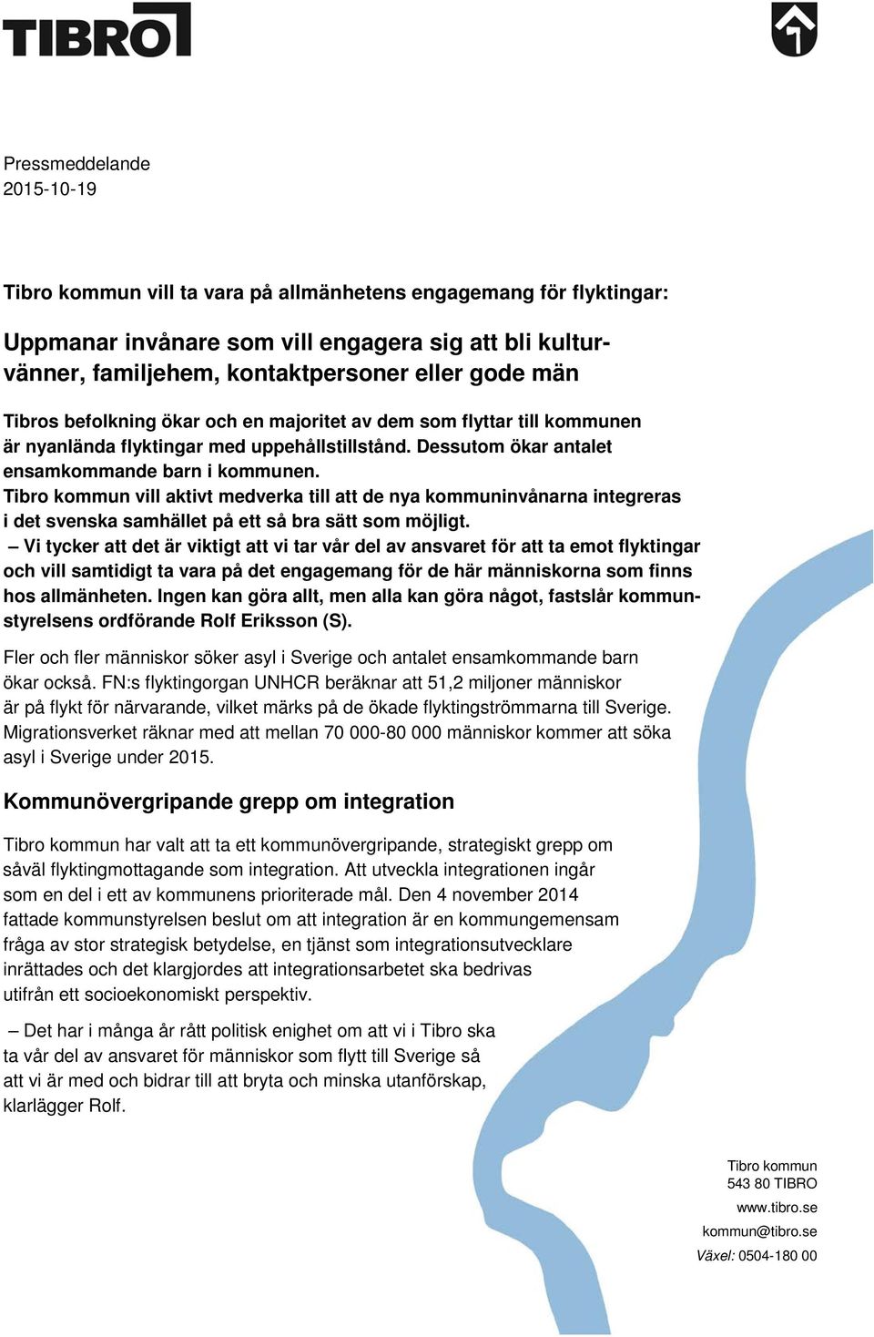 Tibro kommun vill aktivt medverka till att de nya kommuninvånarna integreras i det svenska samhället på ett så bra sätt som möjligt.