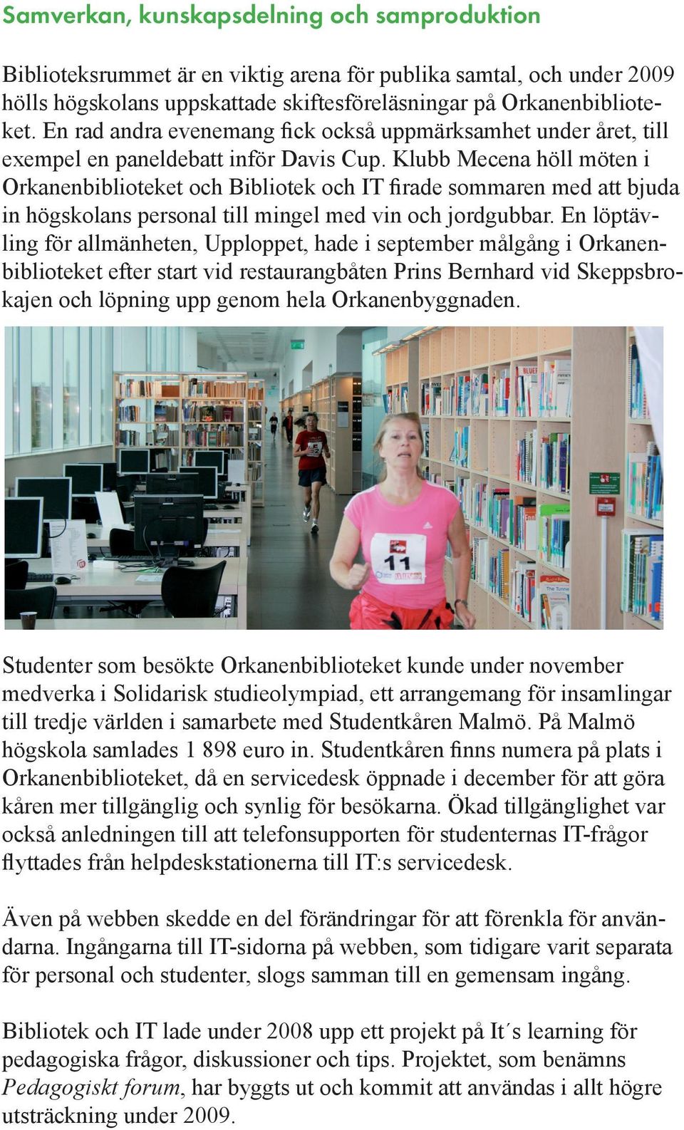 Klubb Mecena höll möten i Orkanenbiblioteket och Bibliotek och IT firade sommaren med att bjuda in högskolans personal till mingel med vin och jordgubbar.