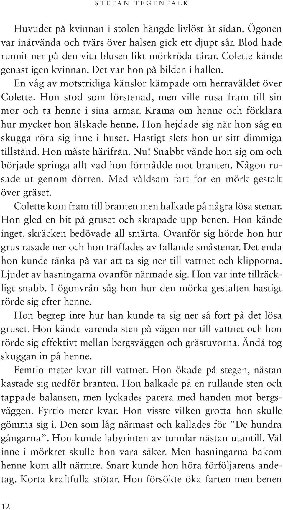 Hon stod som förstenad, men ville rusa fram till sin mor och ta henne i sina armar. Krama om henne och förklara hur mycket hon älskade henne.