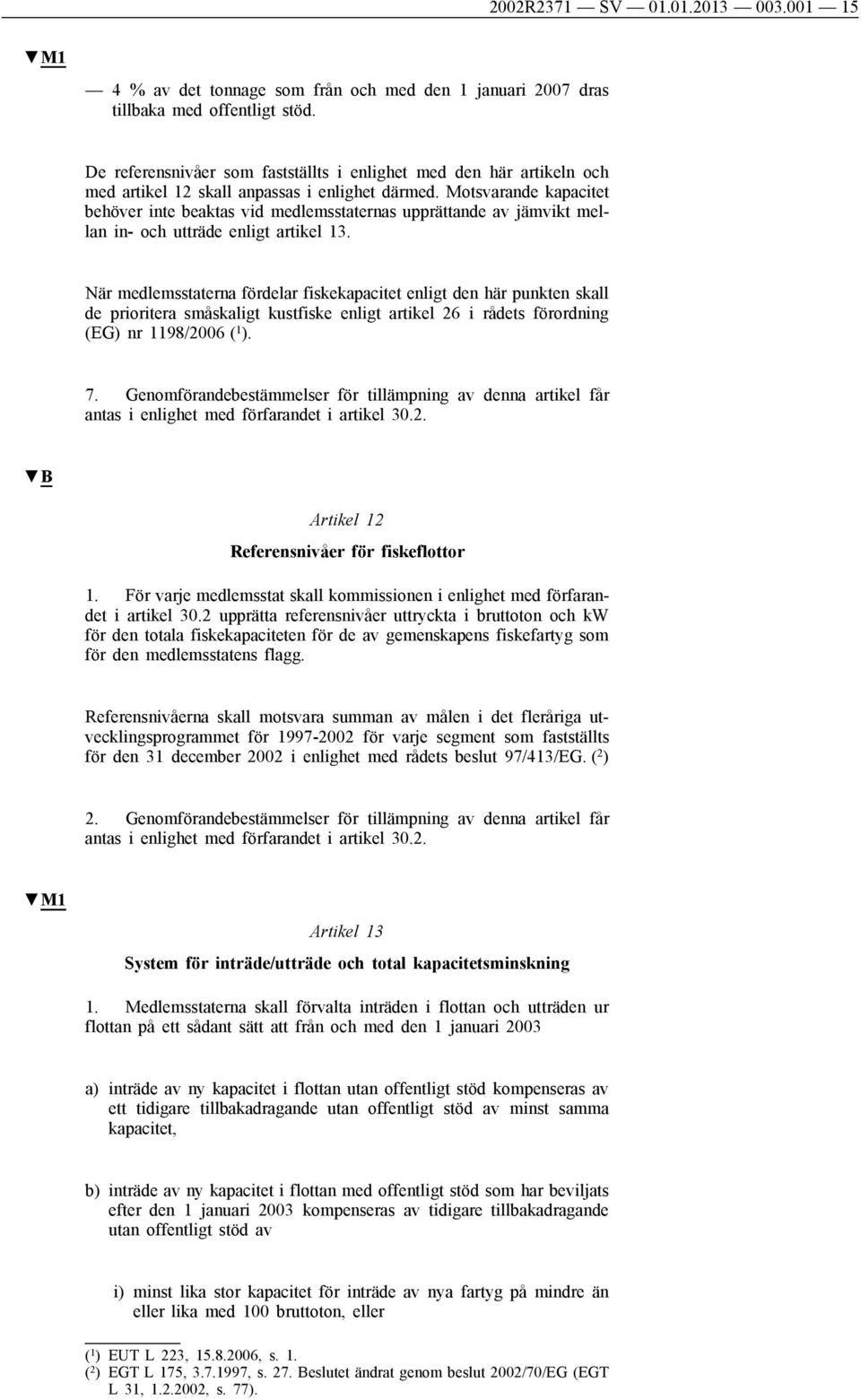 Motsvarande kapacitet behöver inte beaktas vid medlemsstaternas upprättande av jämvikt mellan in- och utträde enligt artikel 13.
