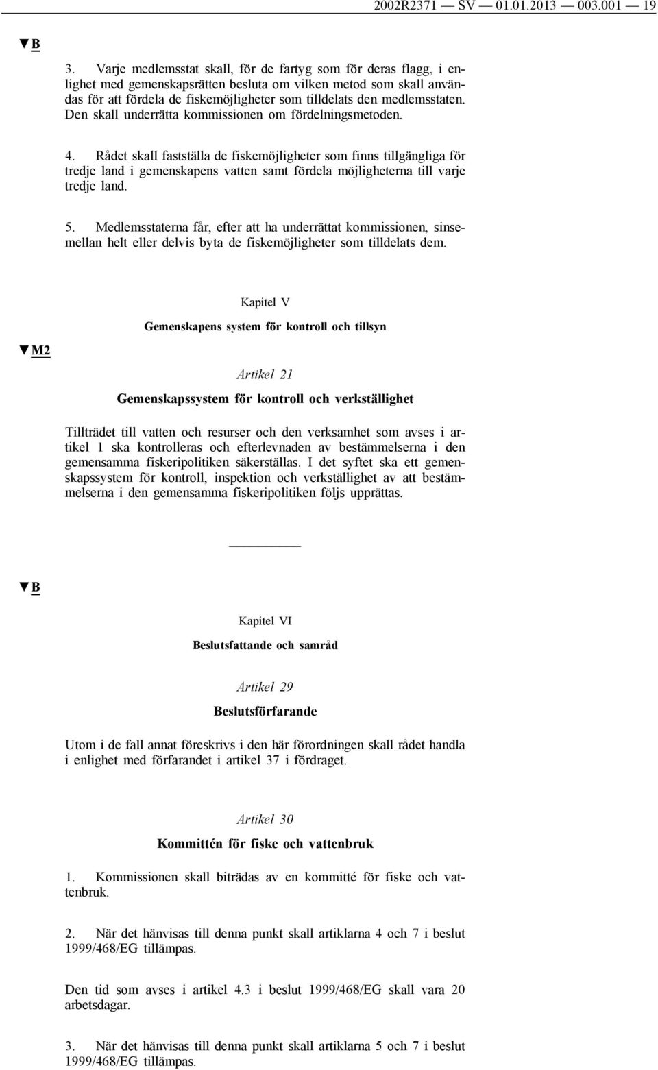 medlemsstaten. Den skall underrätta kommissionen om fördelningsmetoden. 4.