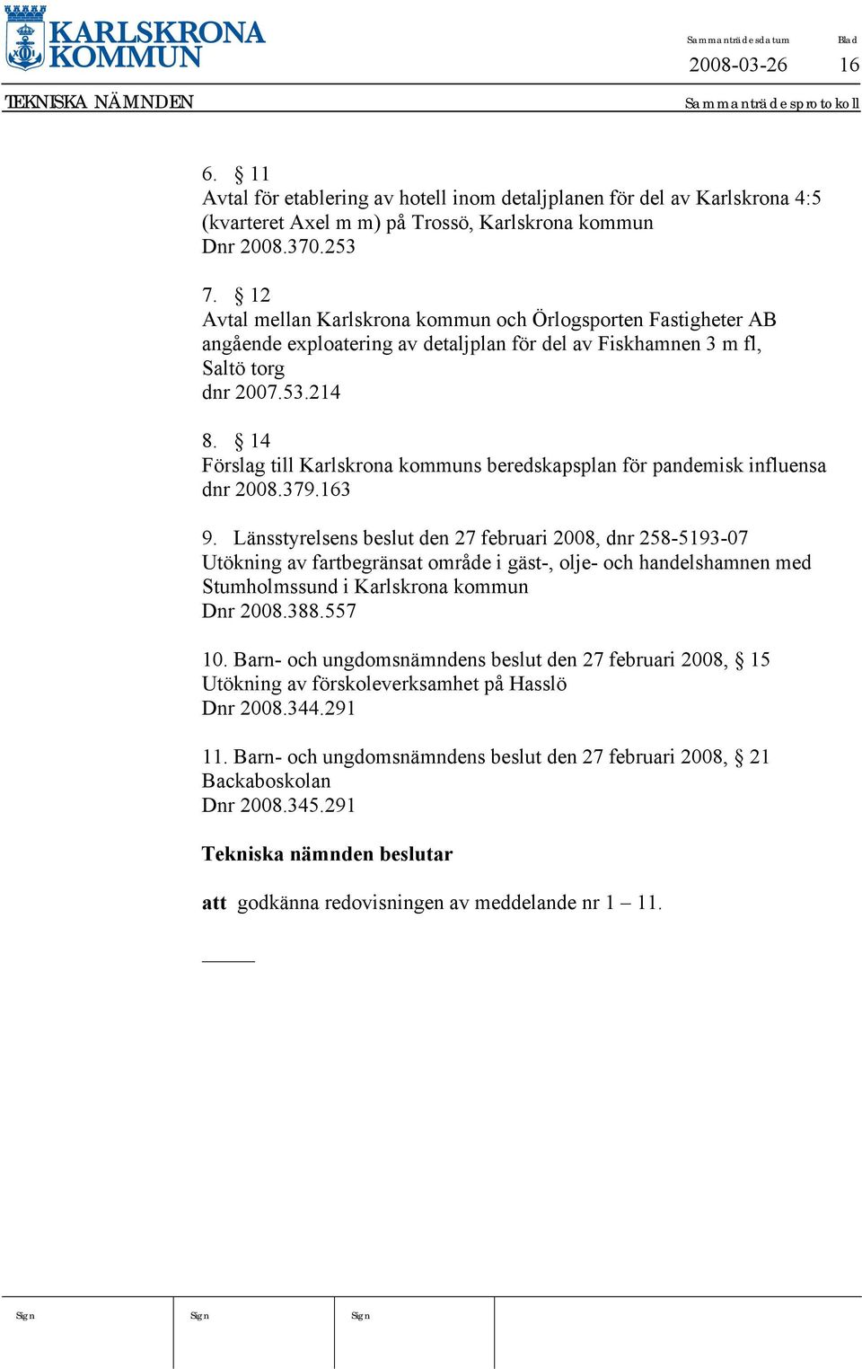 14 Förslag till Karlskrona kommuns beredskapsplan för pandemisk influensa dnr 2008.379.163 9.