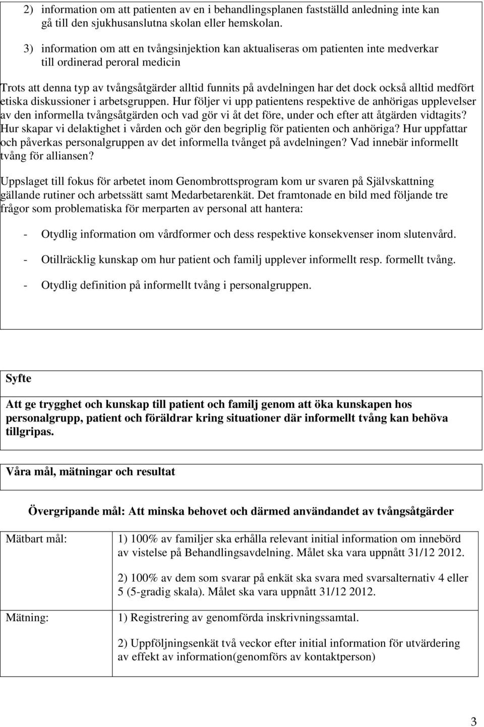 också alltid medfört etiska diskussioner i arbetsgruppen.