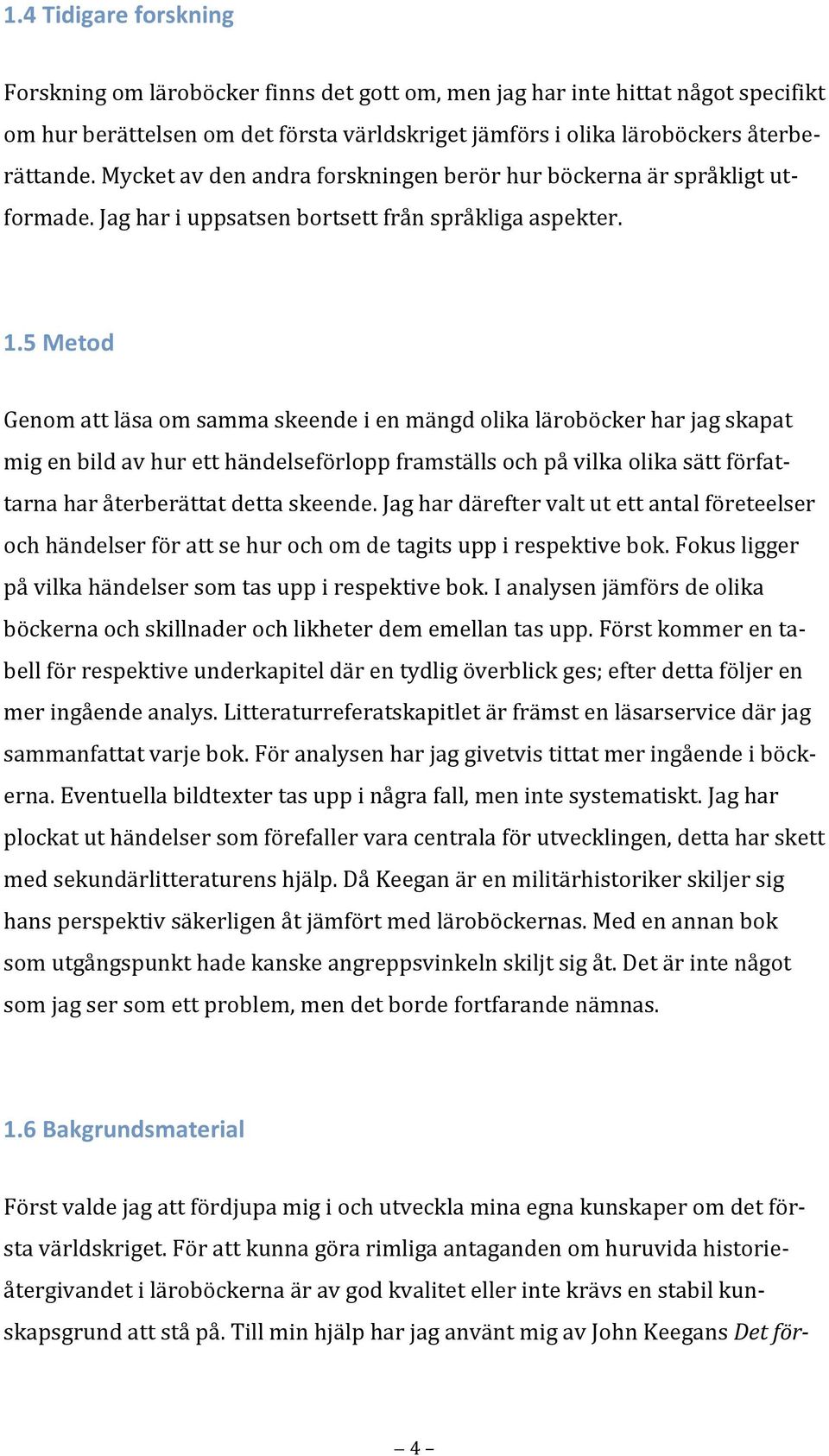 ianalysenjämförsdeolika meringåendeanalys.litteraturreferatskapitletärfrämstenläsarservicedärjag plockatuthändelsersomförefallervaracentralaförutvecklingen,dettaharskett medsekundärlitteraturenshjälp.