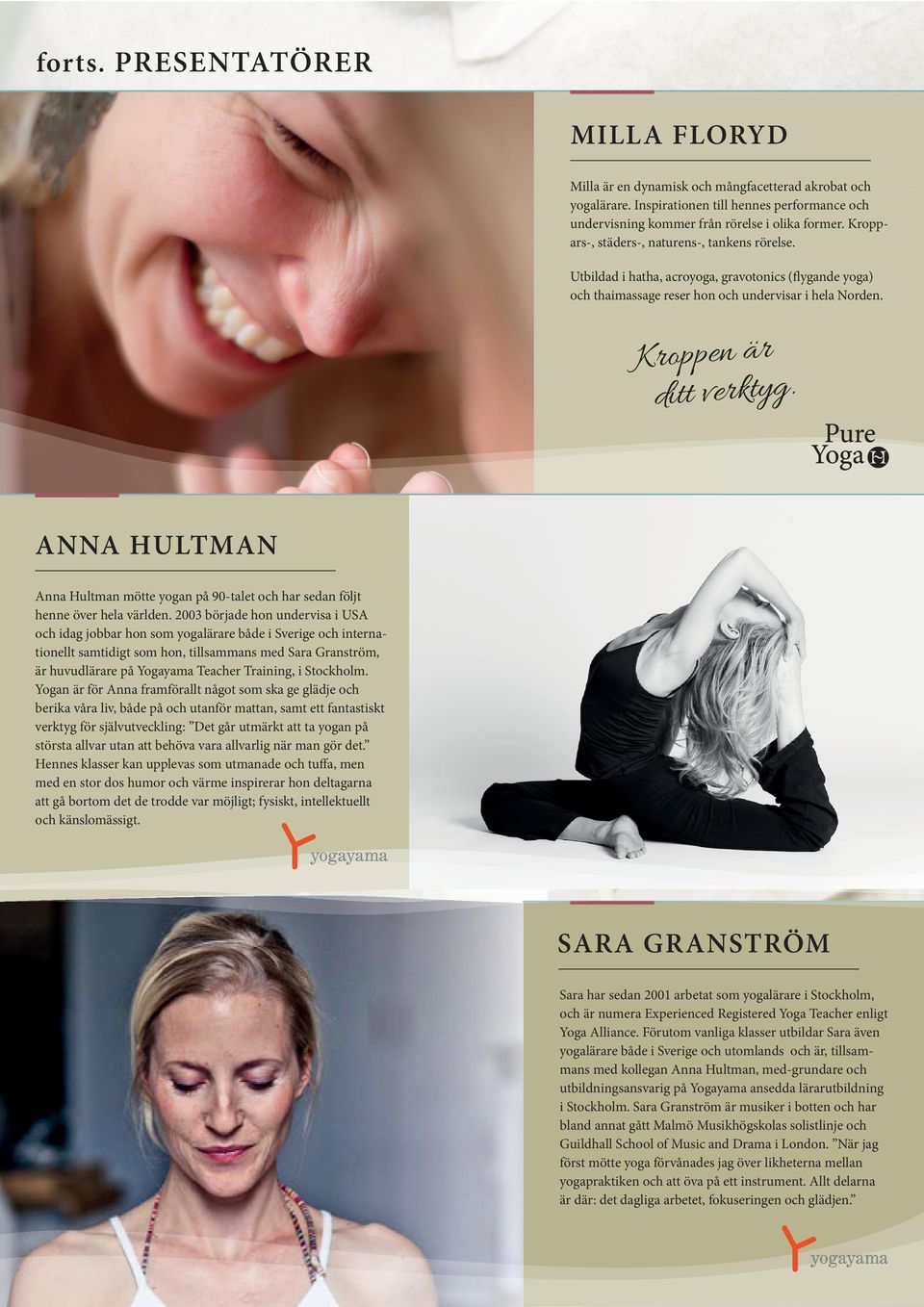 ANNA HULTMAN Anna Hultman mötte yogan på 90-talet och har sedan följt henne över hela världen.