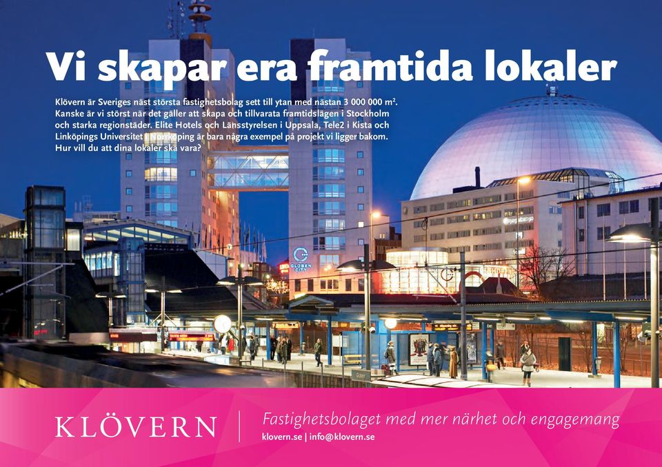 Elite Hotels och Länsstyrelsen i Uppsala, Tele2 i Kista och Linköpings Universitet i Norrköping är bara några