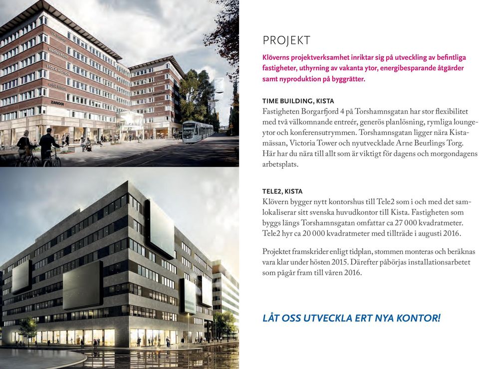 Torshamnsgatan ligger nära Kistamässan, Victoria Tower och nyutvecklade Arne Beurlings Torg. Här har du nära till allt som är viktigt för dagens och morgondagens arbetsplats.