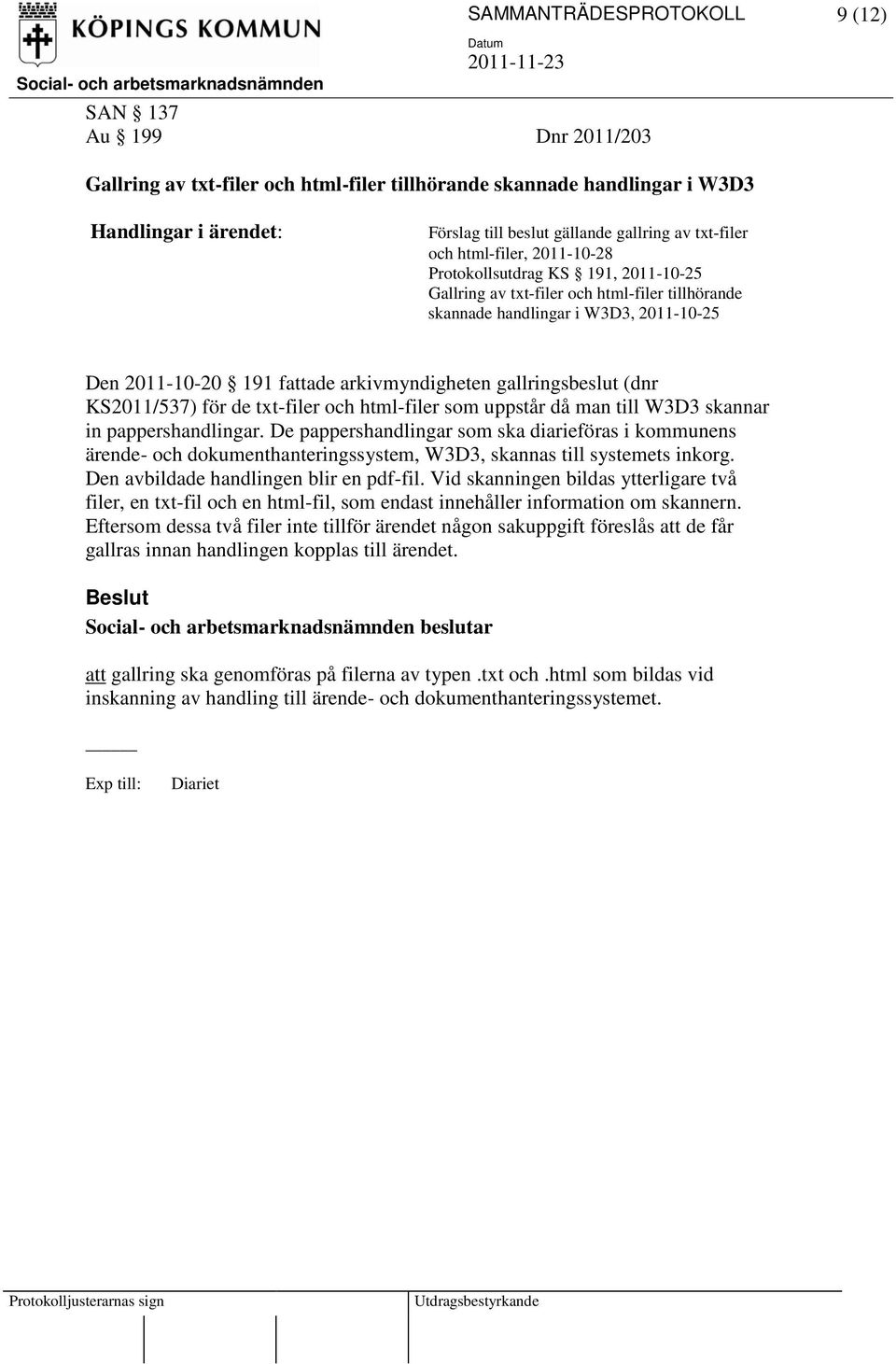 arkivmyndigheten gallringsbeslut (dnr KS2011/537) för de txt-filer och html-filer som uppstår då man till W3D3 skannar in pappershandlingar.