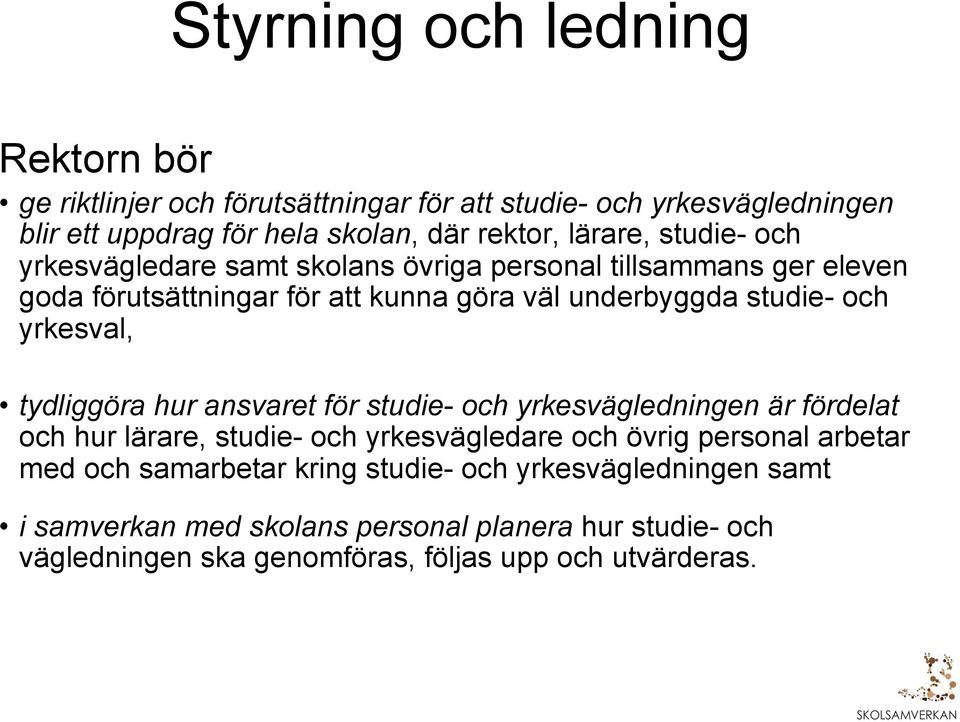 yrkesval, tydliggöra hur ansvaret för studie- och yrkesvägledningen är fördelat och hur lärare, studie- och yrkesvägledare och övrig personal arbetar med