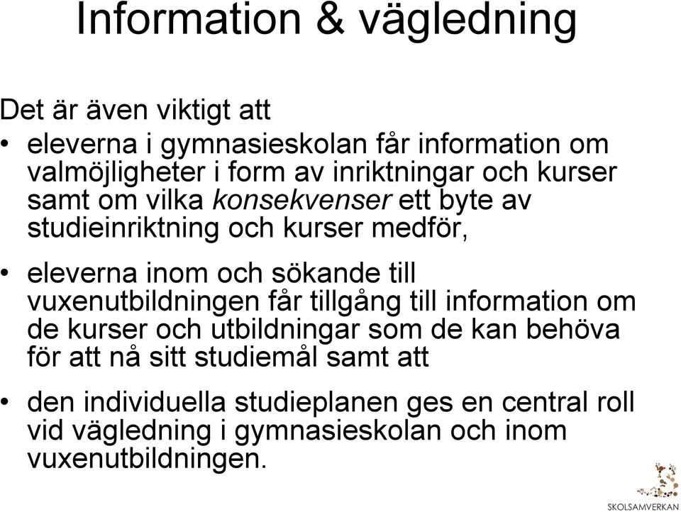 sökande till vuxenutbildningen får tillgång till information om de kurser och utbildningar som de kan behöva för att nå