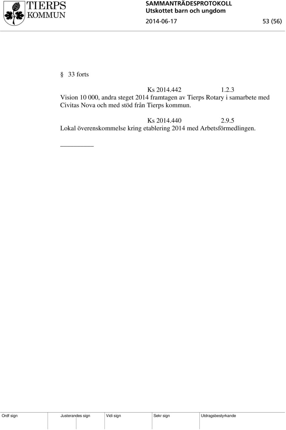 Civitas Nova och med stöd från Tierps kommun. Ks 2014.440 2.9.