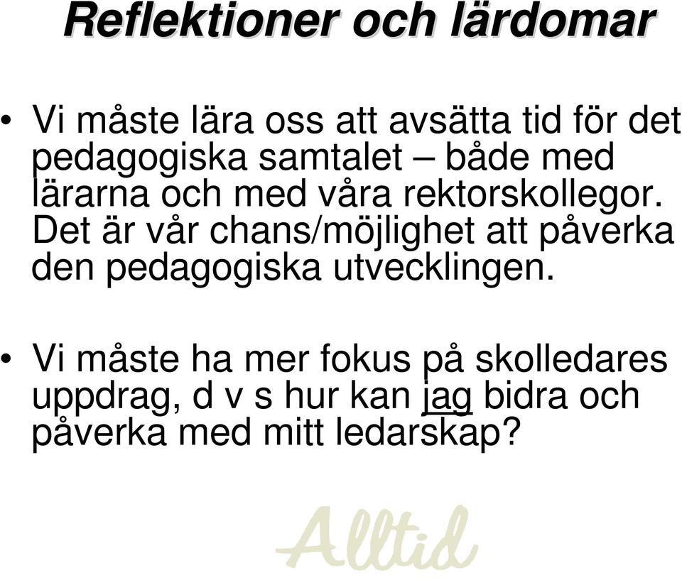 Det är vår chans/möjlighet att påverka den pedagogiska utvecklingen.