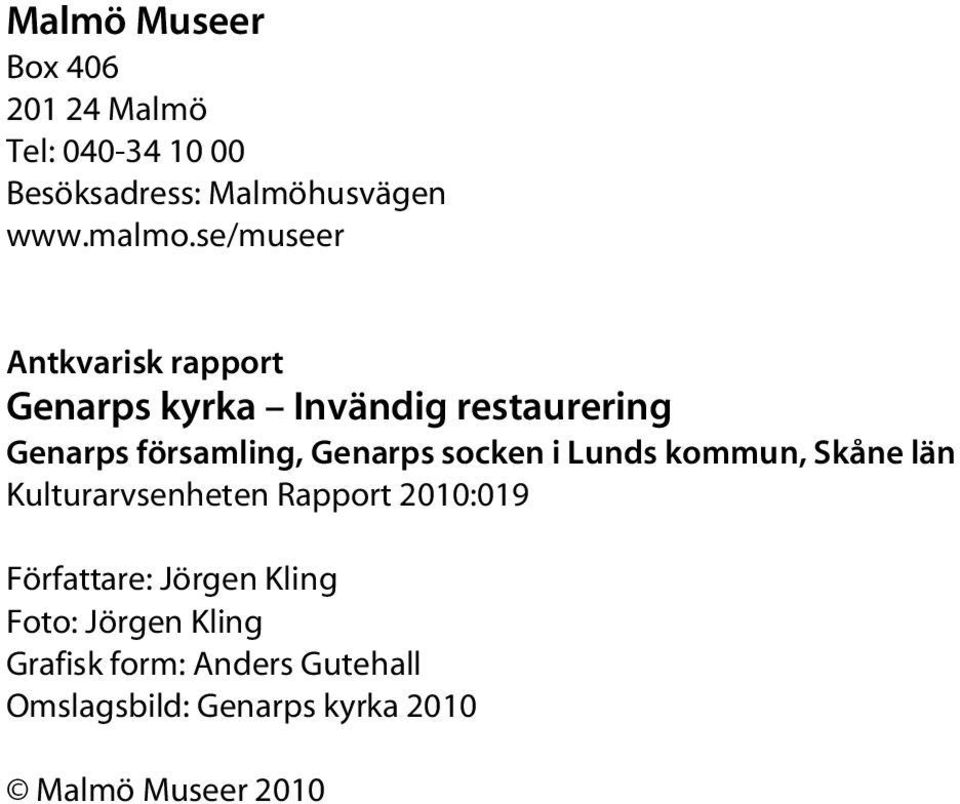 socken i Lunds kommun, Skåne län Kulturarvsenheten Rapport 2010:019 Författare: Jörgen Kling