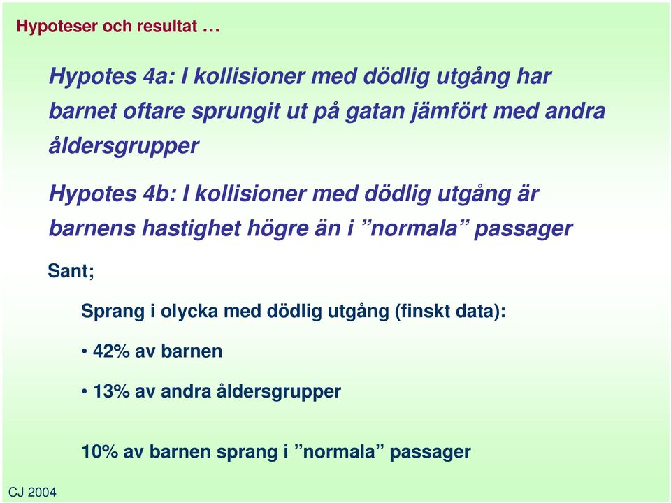 utgång är barnens hastighet högre än i normala passager Sant; Sprang i olycka med dödlig