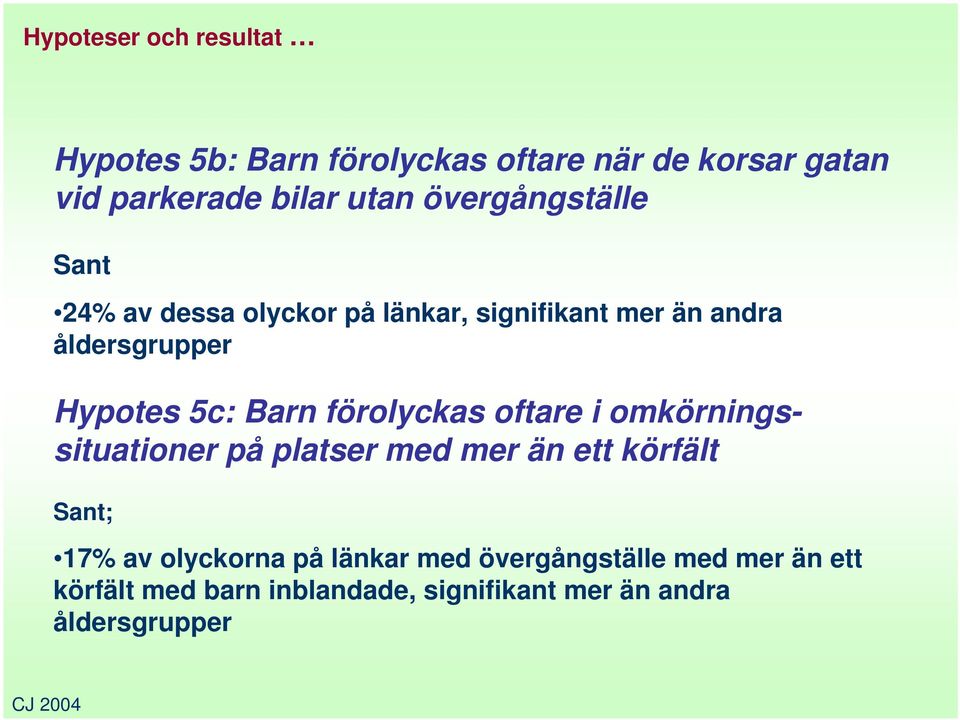 Barn förolyckas oftare i omkörningssituationer på platser med mer än ett körfält Sant; 17% av olyckorna