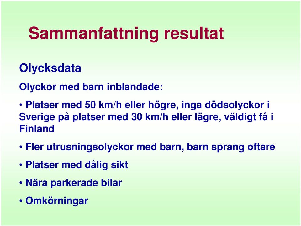 km/h eller lägre, väldigt få i Finland Fler utrusningsolyckor med barn,