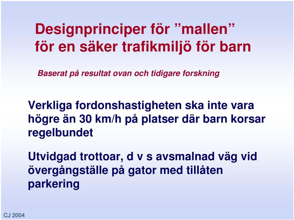 vara högre än 30 km/h på platser där barn korsar regelbundet Utvidgad