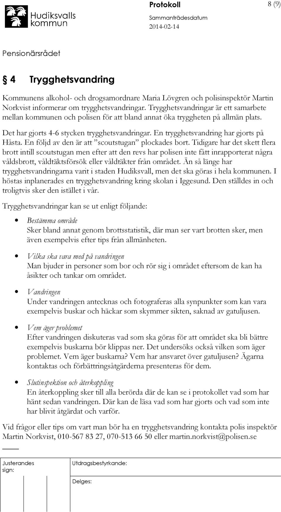En trygghetsvandring har gjorts på Håsta. En följd av den är att scoutstugan plockades bort.