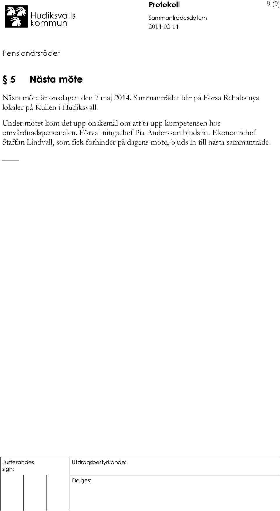 Under mötet kom det upp önskemål om att ta upp kompetensen hos omvårdnadspersonalen.