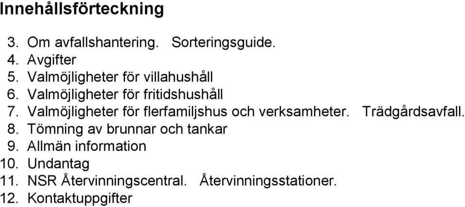 Valmöjligheter för flerfamiljshus och verksamheter. Trädgårdsavfall. 8.