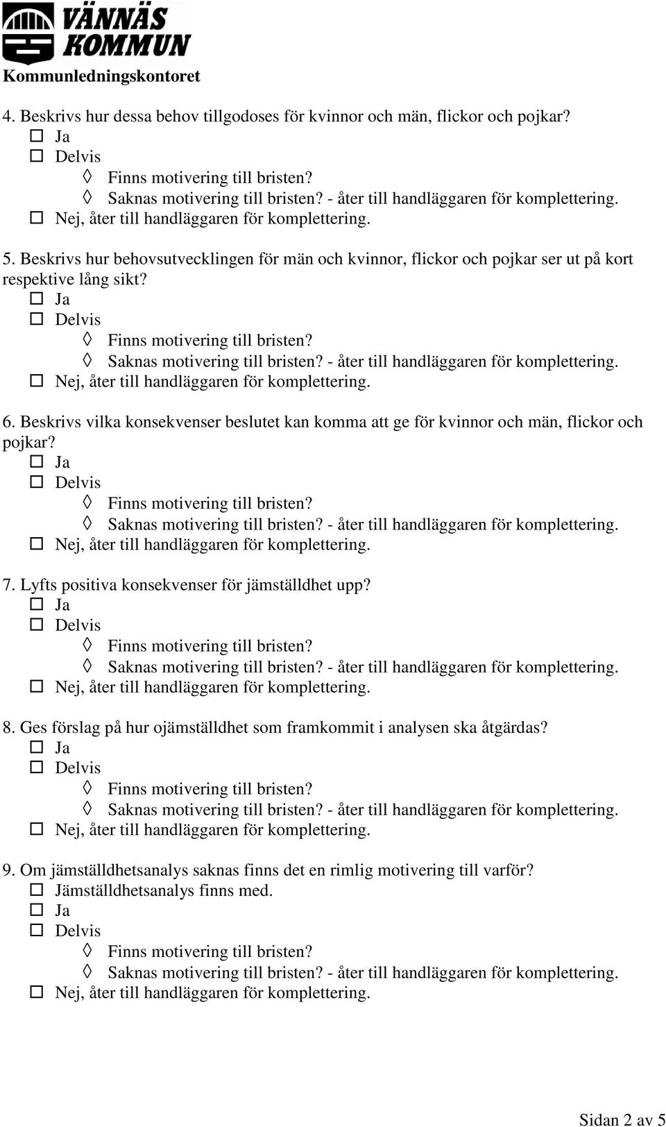 Beskrivs vilka konsekvenser beslutet kan komma att ge för kvinnor och män, flickor och pojkar? 7.