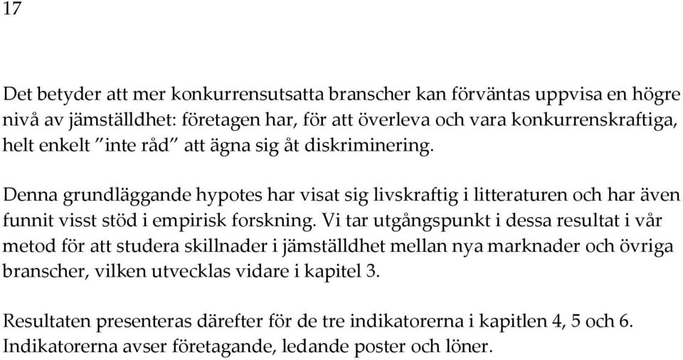 Denna grundläggande hypotes har visat sig livskraftig i litteraturen och har även funnit visst stöd i empirisk forskning.