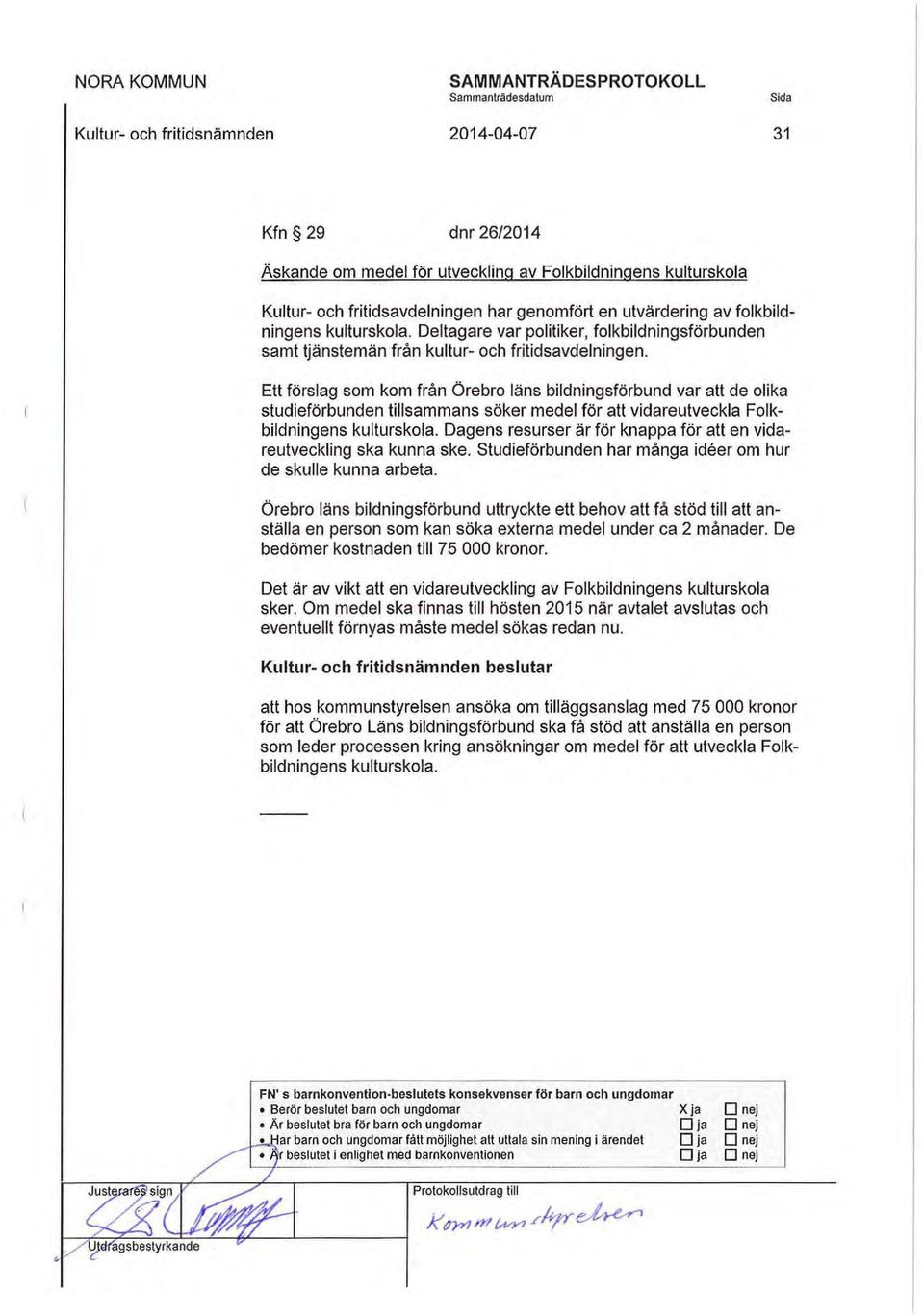 Ett förslag som kom från Örebro läns bildningsförbund var att de olika studieförbunden tillsammans söker medel för att vidareutveckla Folkbildningens kulturskol a.