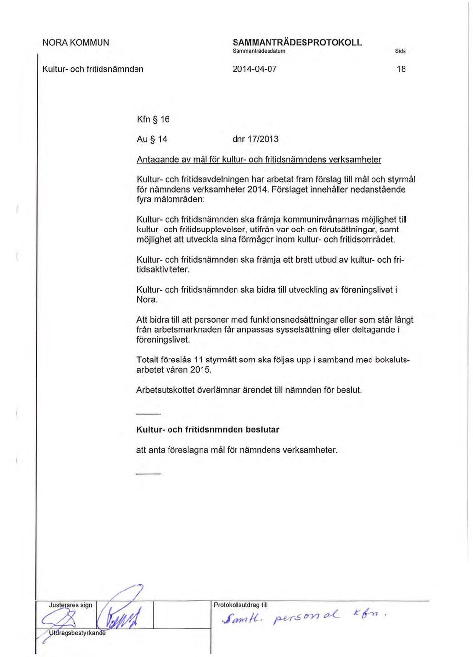 möjlighet att utveckla sina förmågor inom kultur- och fritidsområdet. Kultur- och fritidsnämnden ska främja ett brett utbud av kultur- och fritidsaktiviteter.