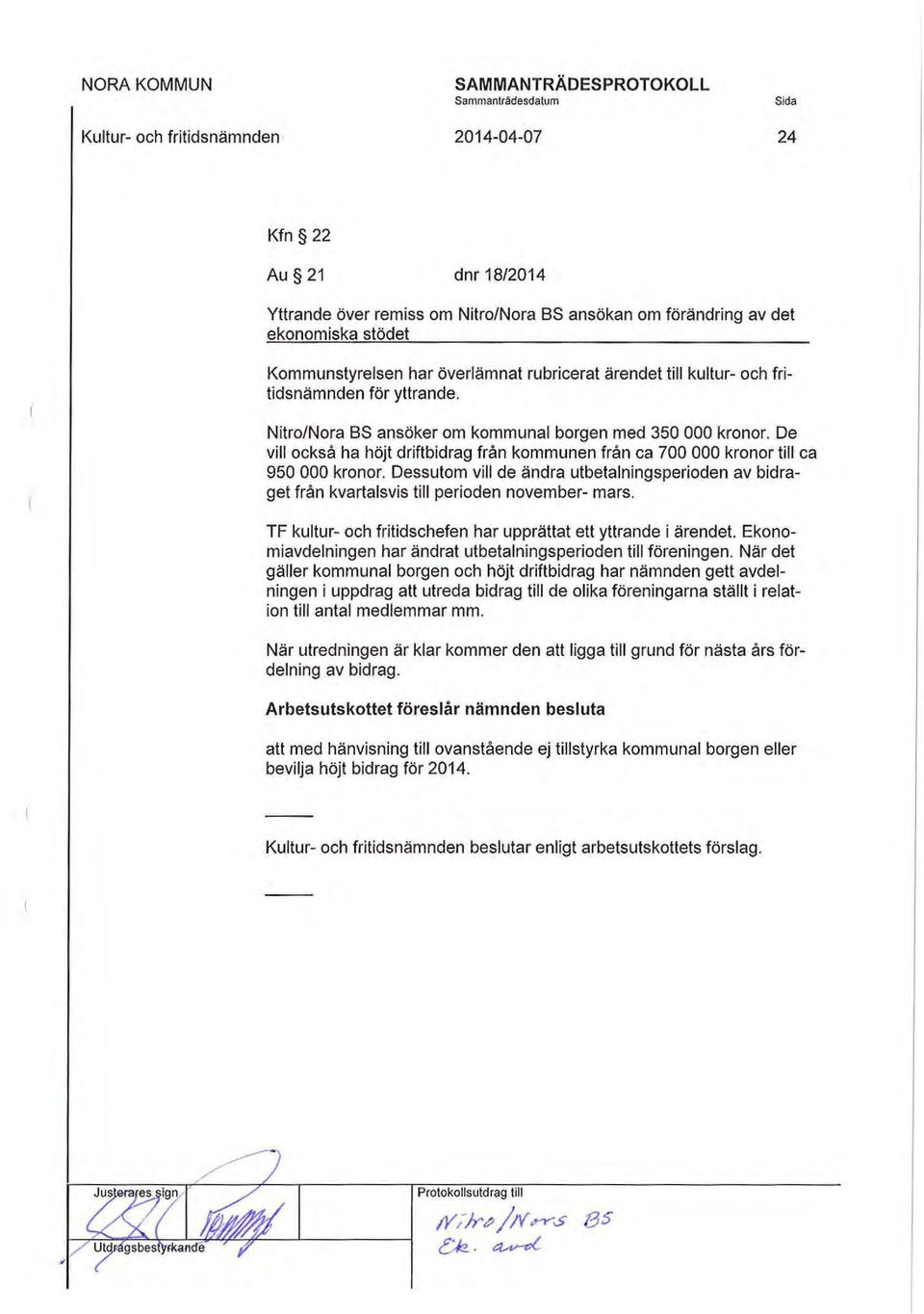 Dessutom vill de ändra utbetalningsperioden av bidraget från kvartalsvis till perioden november- mars. TF kultur- och fritidschefen har upprättat ett yttrande i ärendet.