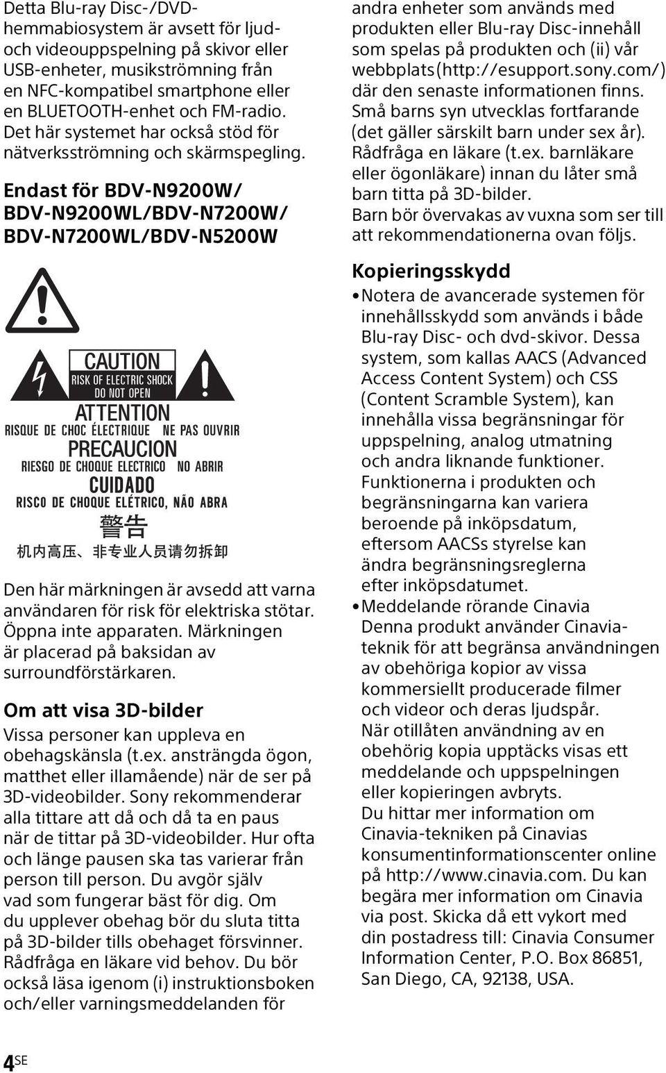 Endast för BDV-N9200W/ BDV-N9200WL/BDV-N7200W/ BDV-N7200WL/BDV-N5200W Den här märkningen är avsedd att varna användaren för risk för elektriska stötar. Öppna inte apparaten.