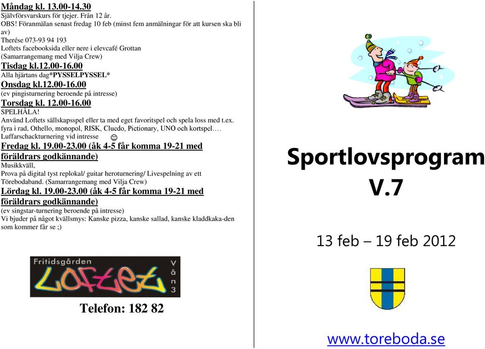 00-16.00 Alla hjärtans dag*pysselpyssel* Onsdag kl.12.00-16.00 (ev pingisturnering beroende på intresse) Torsdag kl. 12.00-16.00 SPELHÅLA!