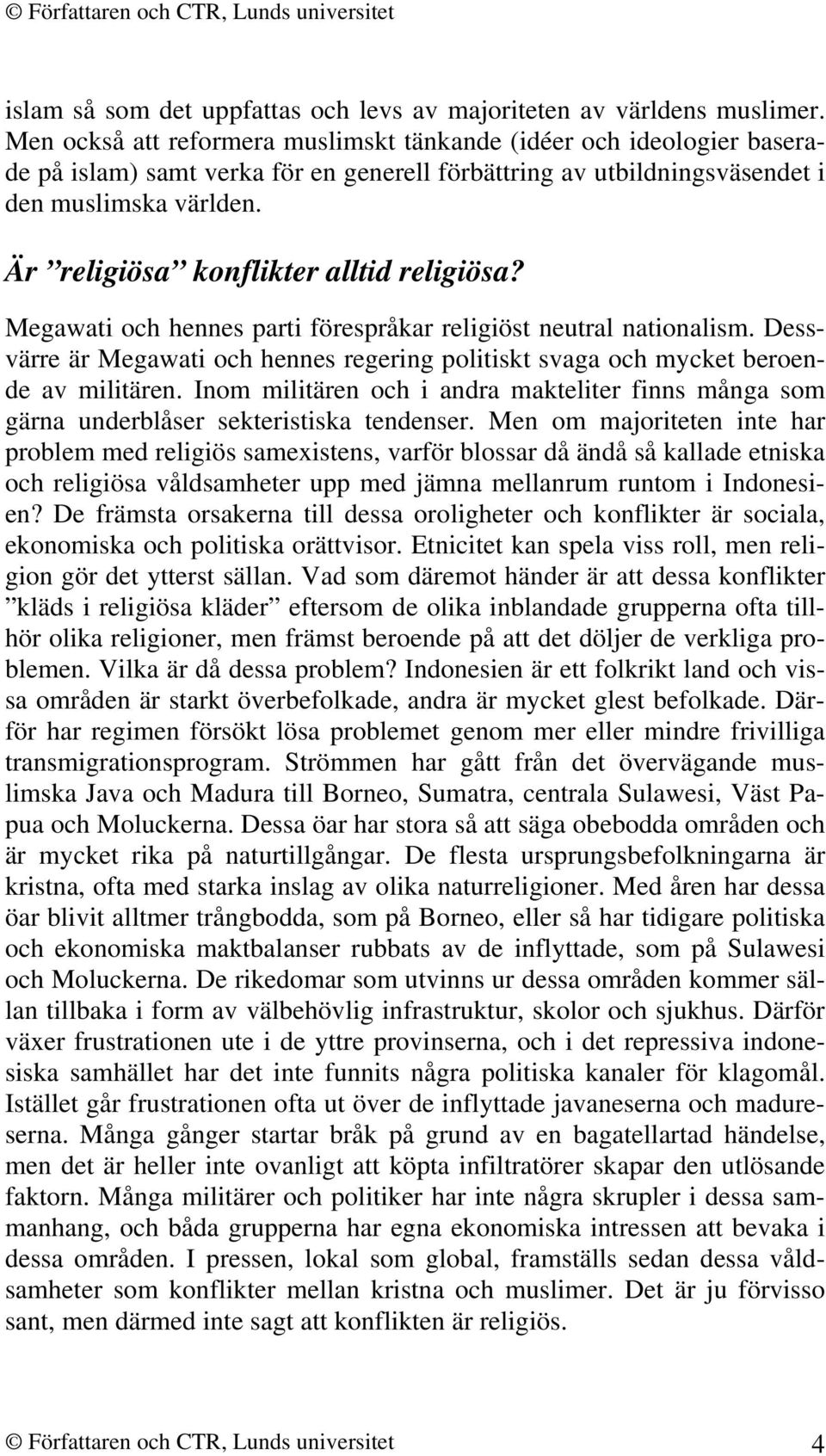 Är religiösa konflikter alltid religiösa? Megawati och hennes parti förespråkar religiöst neutral nationalism.