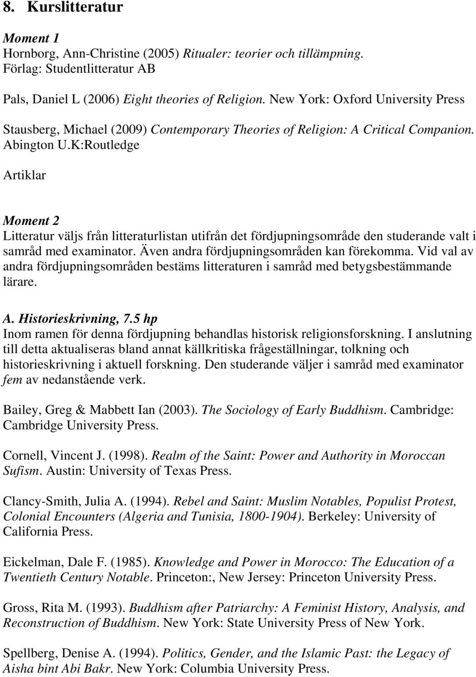 K:Routledge Artiklar Moment 2 Litteratur väljs från litteraturlistan utifrån det fördjupningsområde den studerande valt i samråd med examinator. Även andra fördjupningsområden kan förekomma.