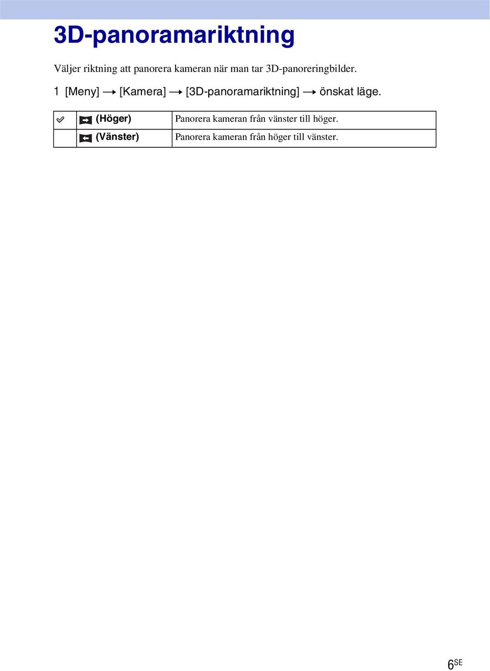 1 [Meny] t [Kamera] t [3D-panoramariktning] t önskat läge.
