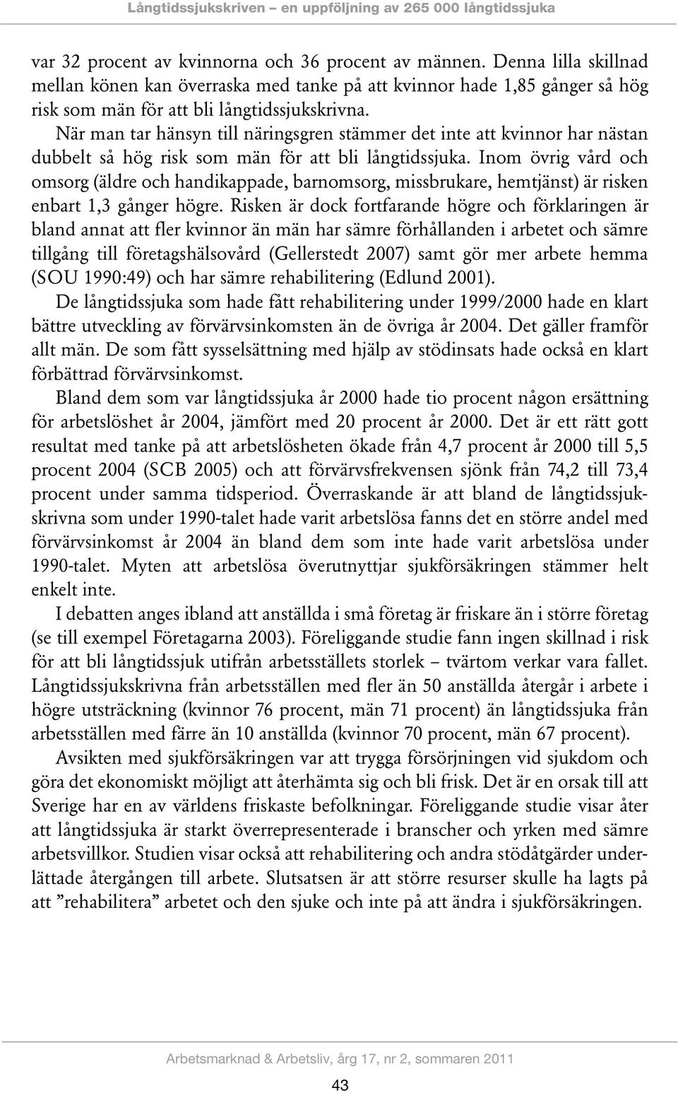 När man tar hänsyn till näringsgren stämmer det inte att kvinnor har nästan dubbelt så hög risk som män för att bli långtidssjuka.