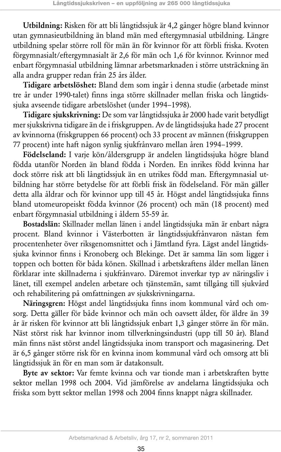 Kvinnor med enbart förgymnasial utbildning lämnar arbetsmarknaden i större utsträckning än alla andra grupper redan från 25 års ålder.