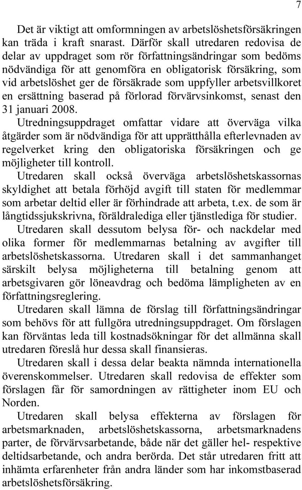 uppfyller arbetsvillkoret en ersättning baserad på förlorad förvärvsinkomst, senast den 31 januari 2008.