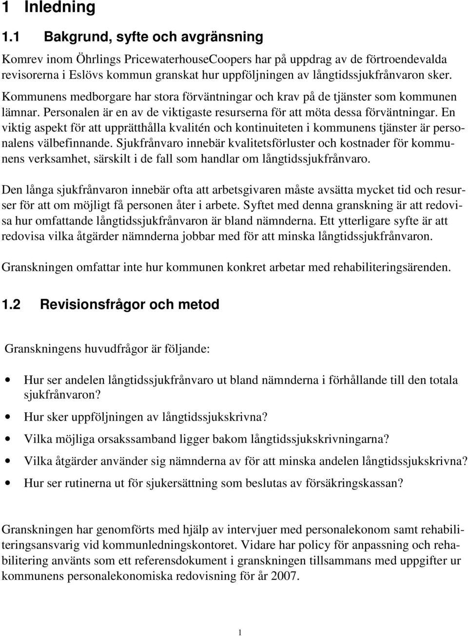 Kommunens medborgare har stora förväntningar och krav på de tjänster som kommunen lämnar. Personalen är en av de viktigaste resurserna för att möta dessa förväntningar.