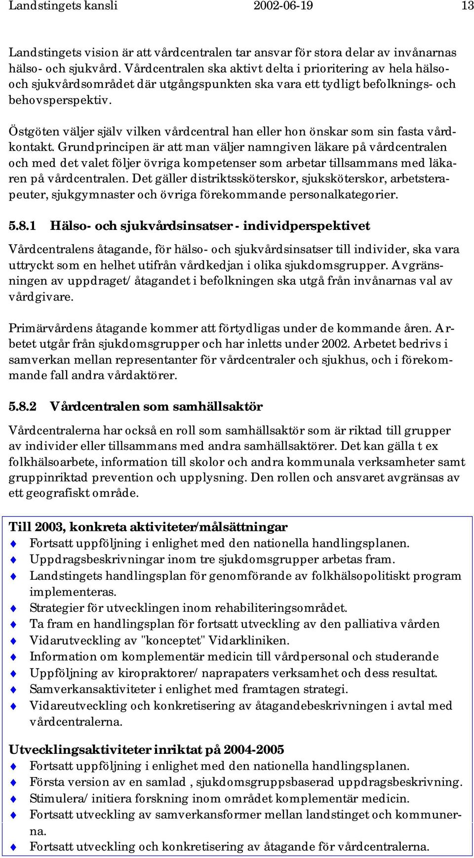 Östgöten väljer själv vilken vårdcentral han eller hon önskar som sin fasta vårdkontakt.