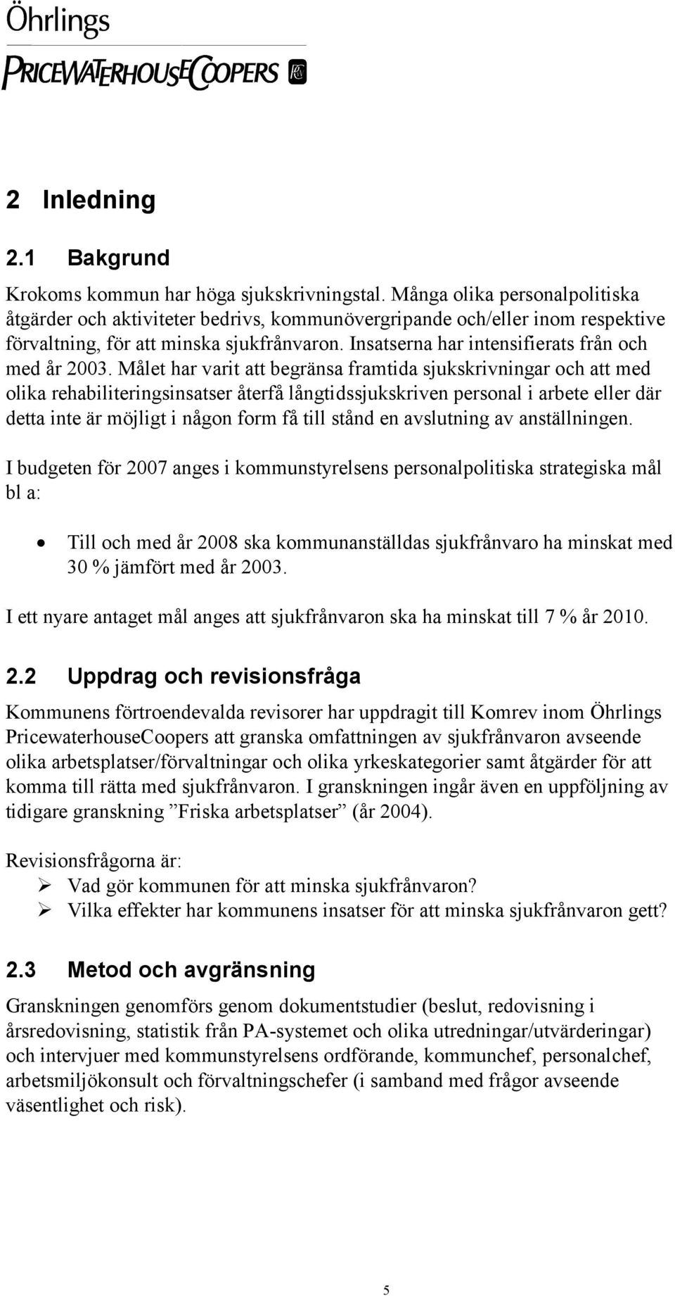 Insatserna har intensifierats från och med år 2003.