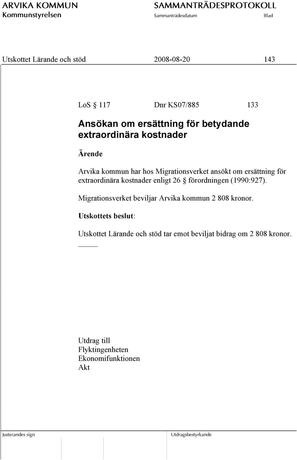 kostnader enligt 26 förordningen (1990:927). Migrationsverket beviljar Arvika kommun 2 808 kronor.