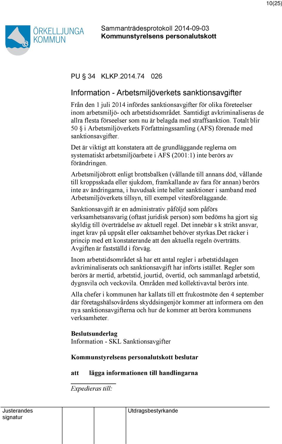 Det är viktigt konstatera de grundläggande reglerna om systematiskt arbetsmiljöarbete i AFS (2001:1) inte berörs av förändringen.