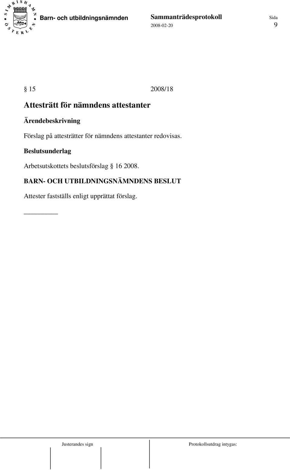 Beslutsunderlag Arbetsutskottets beslutsförslag 16 2008.