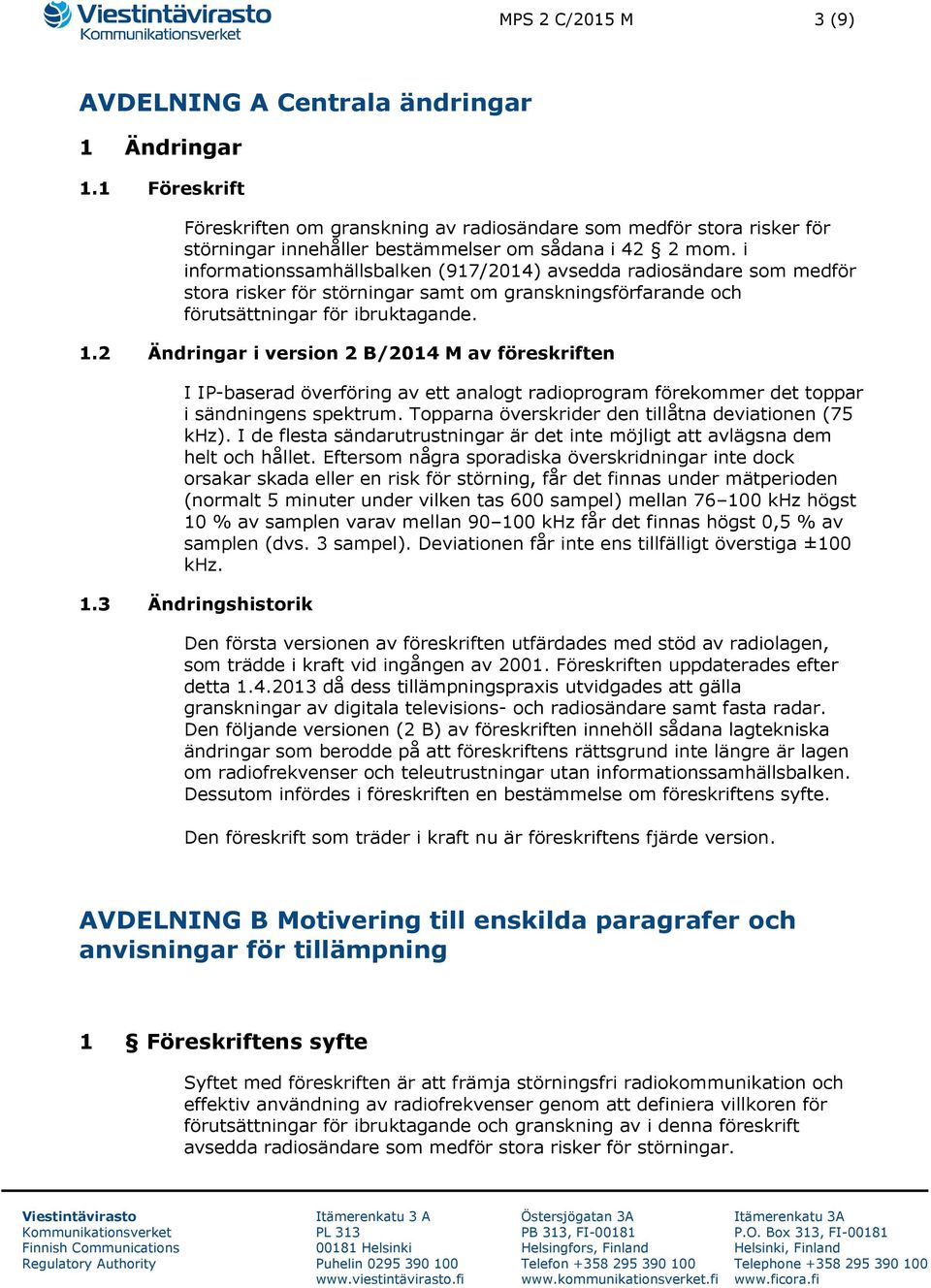 i informationssamhällsbalken (917/2014) avsedda radiosändare som medför stora risker för störningar samt om granskningsförfarande och förutsättningar för ibruktagande. 1.