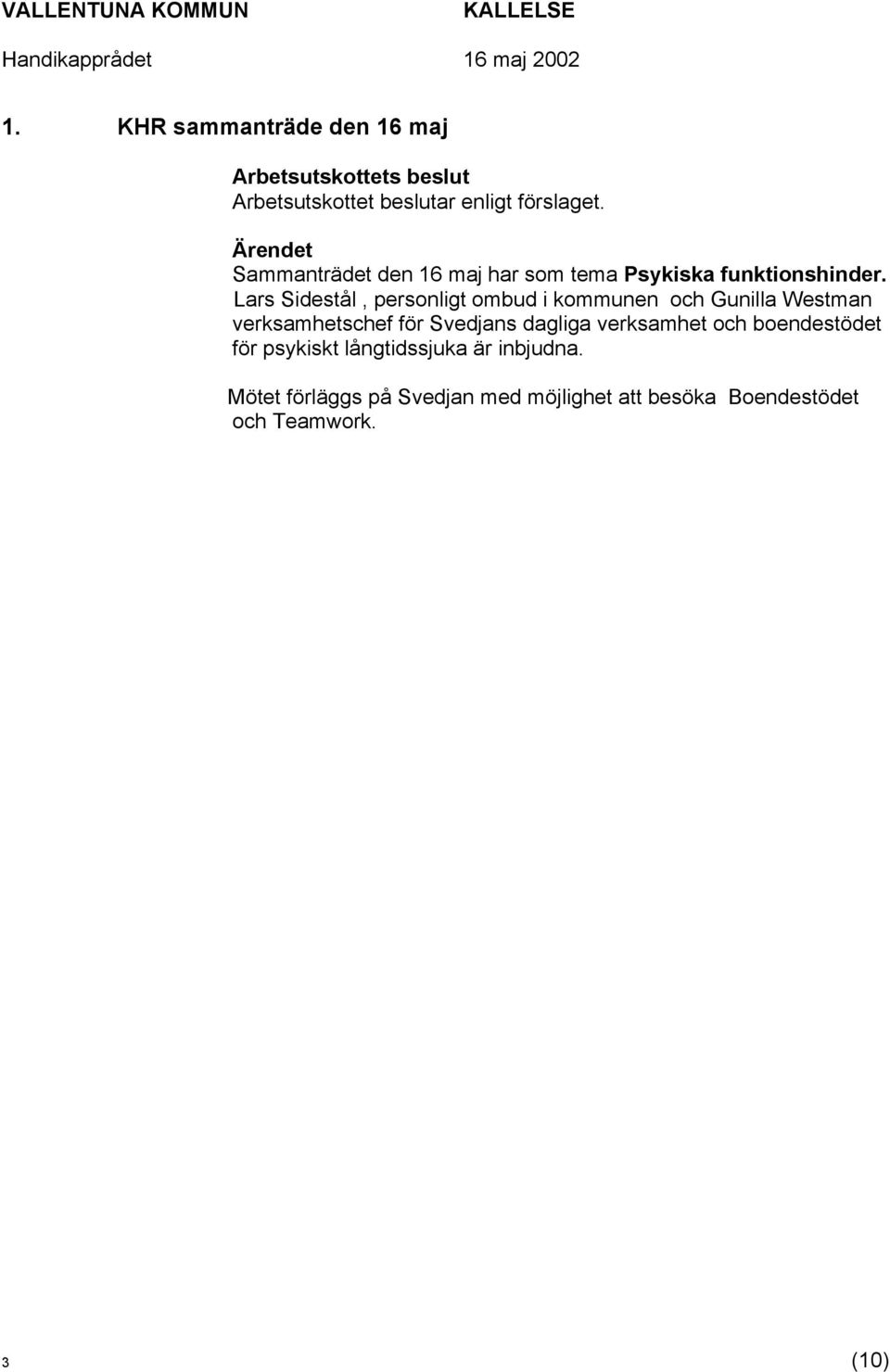 Lars Sidestål, personligt ombud i kommunen och Gunilla Westman verksamhetschef för Svedjans dagliga