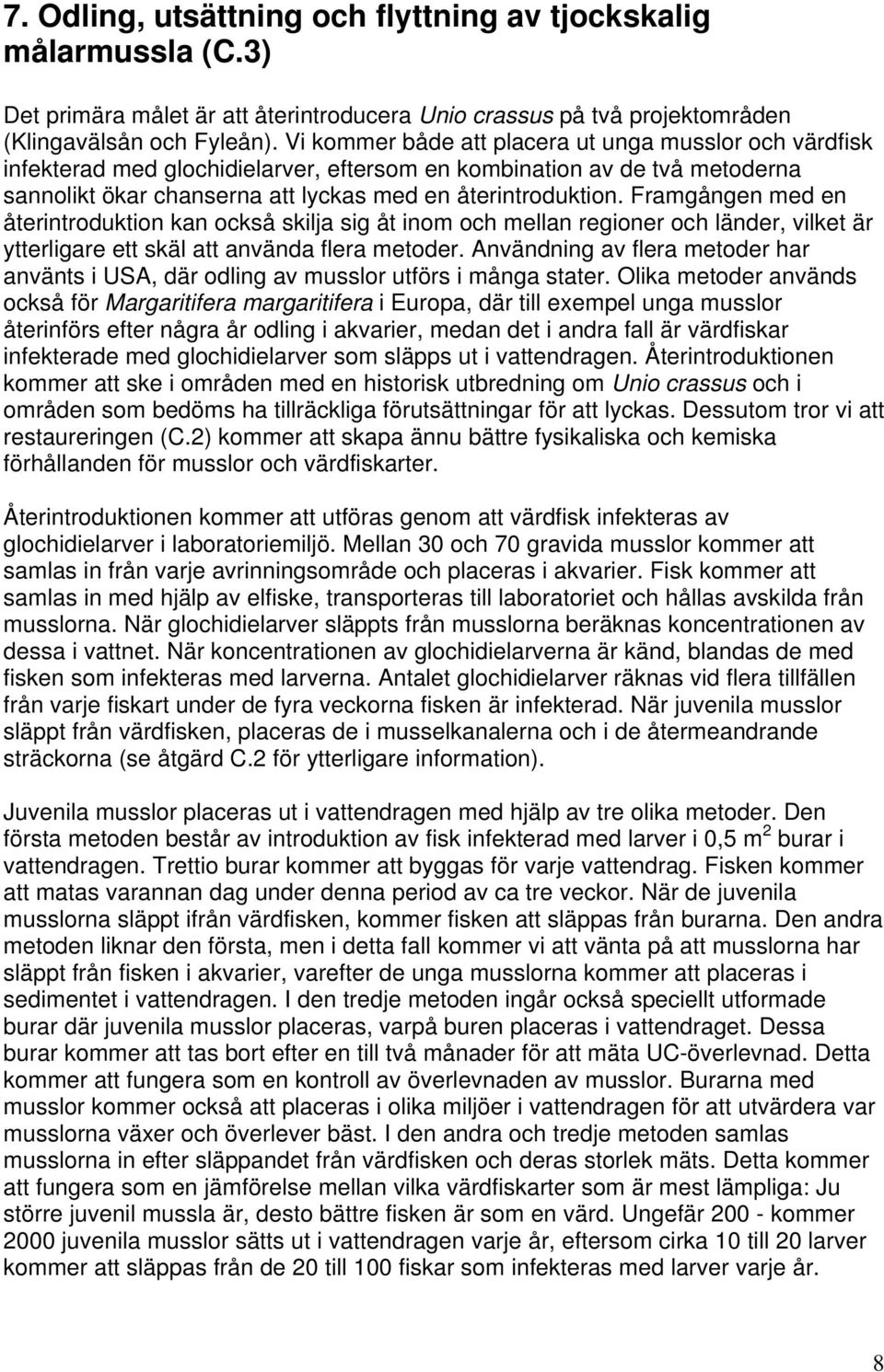 Framgången med en återintroduktion kan också skilja sig åt inom och mellan regioner och länder, vilket är ytterligare ett skäl att använda flera metoder.