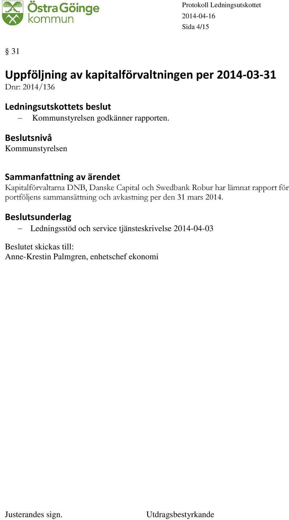 Kommunstyrelsen Kapitalförvaltarna DNB, Danske Capital och Swedbank Robur har lämnat rapport