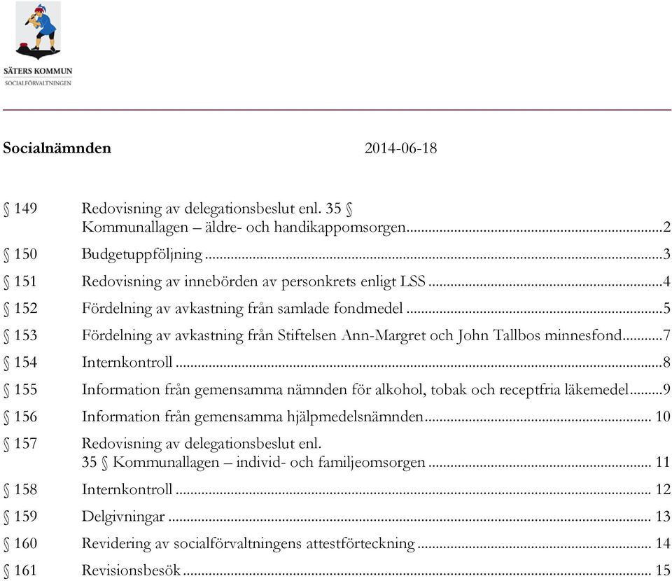 .. 8 155 Information från gemensamma nämnden för alkohol, tobak och receptfria läkemedel... 9 156 Information från gemensamma hjälpmedelsnämnden.