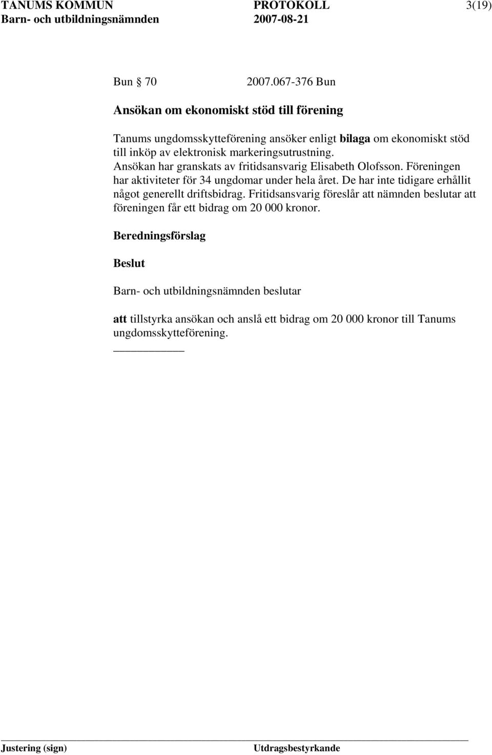 markeringsutrustning. Ansökan har granskats av fritidsansvarig Elisabeth Olofsson. Föreningen har aktiviteter för 34 ungdomar under hela året.