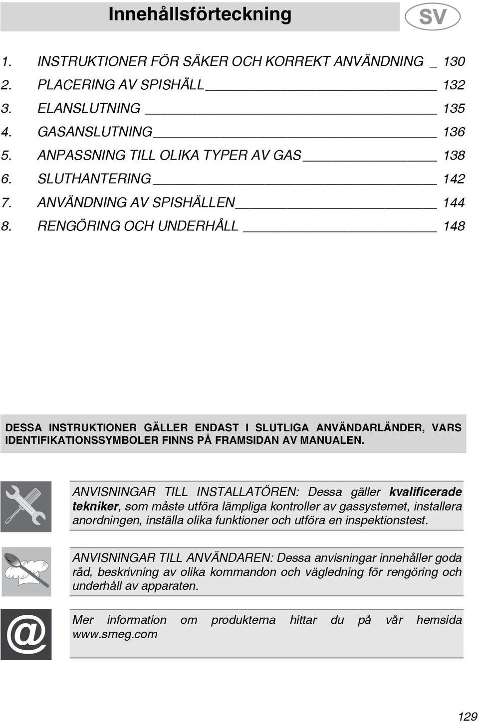 RENGÖRING OCH UNDERHÅLL 148 DESSA INSTRUKTIONER GÄLLER ENDAST I SLUTLIGA ANVÄNDARLÄNDER, VARS IDENTIFIKATIONSSYMBOLER FINNS PÅ FRAMSIDAN AV MANUALEN.